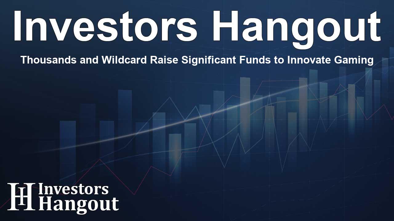Thousands and Wildcard Raise Significant Funds to Innovate Gaming