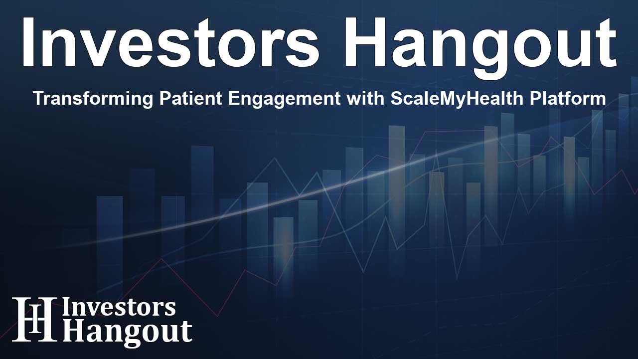 Transforming Patient Engagement with ScaleMyHealth Platform